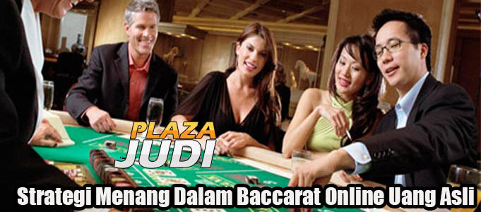 Strategi Menang Dalam Baccarat Online Uang Asli