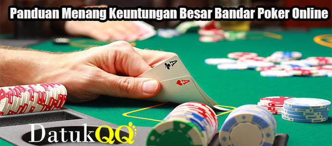 Panduan Menang Keuntungan Besar Bandar Poker Online