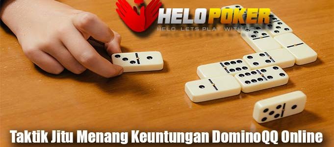 Taktik Jitu Menang Keuntungan DominoQQ Online