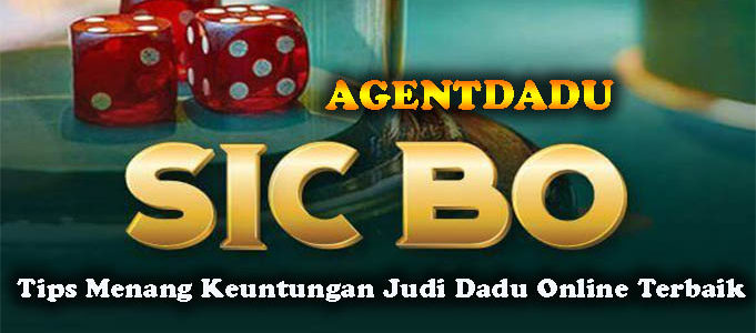 Tips Menang Keuntungan Judi Dadu Online Terbaik