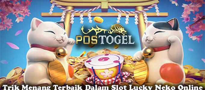 Trik Menang Terbaik Dalam Slot Lucky Neko Online